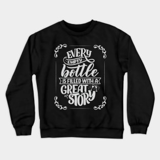 Every empty bottle is filled with a great story Crewneck Sweatshirt